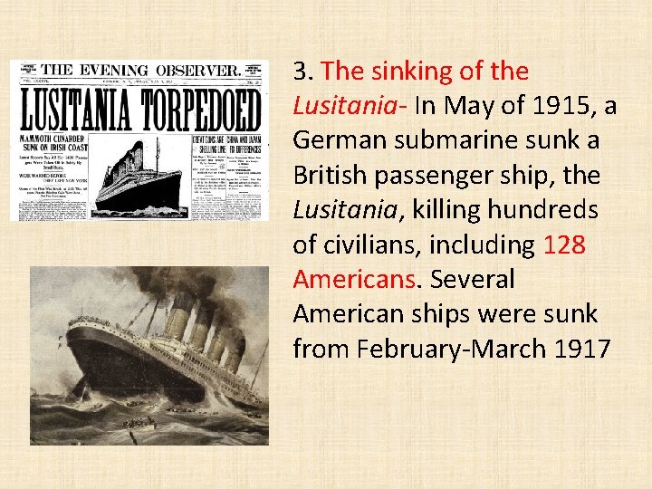 3. The sinking of the Lusitania- In May of 1915, a German submarine sunk