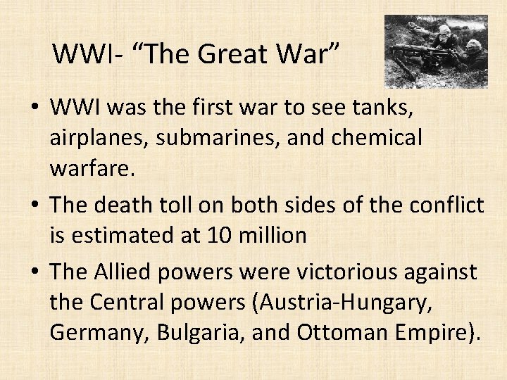 WWI- “The Great War” • WWI was the first war to see tanks, airplanes,