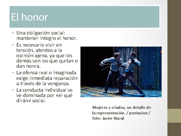 El honor • Una obligación social: mantener íntegro el honor. • Es necesario vivir