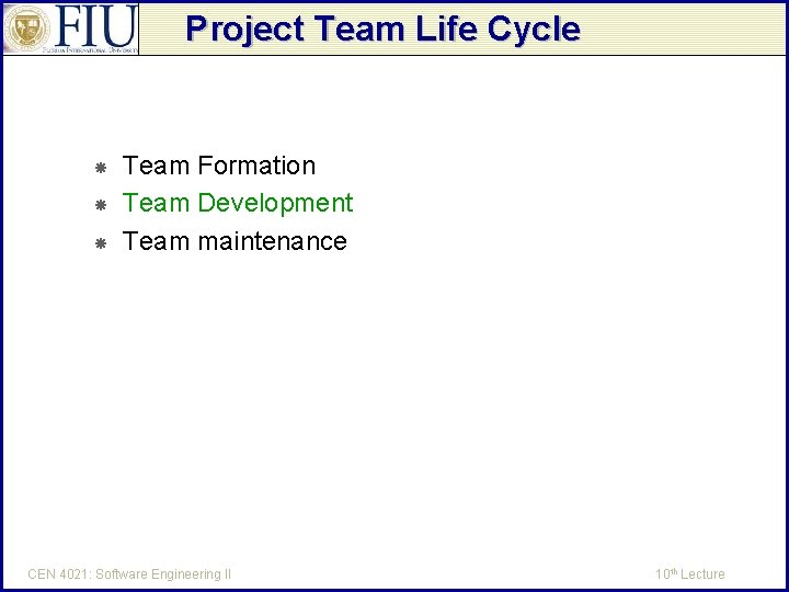 Project Team Life Cycle Team Formation Team Development Team maintenance CEN 4021: Software Engineering