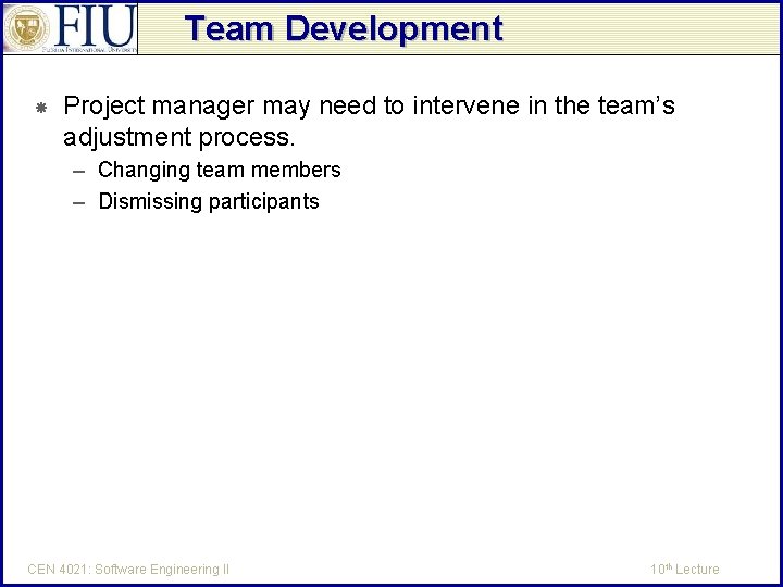 Team Development Project manager may need to intervene in the team’s adjustment process. –