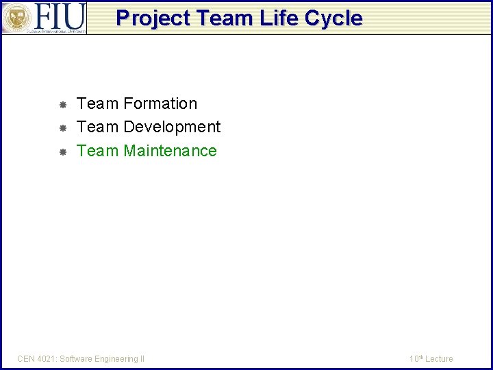 Project Team Life Cycle Team Formation Team Development Team Maintenance CEN 4021: Software Engineering