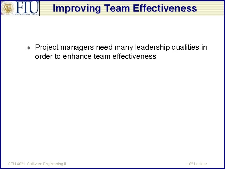 Improving Team Effectiveness Project managers need many leadership qualities in order to enhance team
