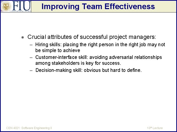 Improving Team Effectiveness Crucial attributes of successful project managers: – Hiring skills: placing the