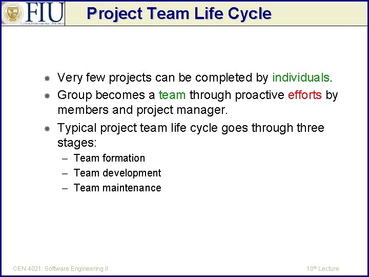 Project Team Life Cycle Very few projects can be completed by individuals. Group becomes