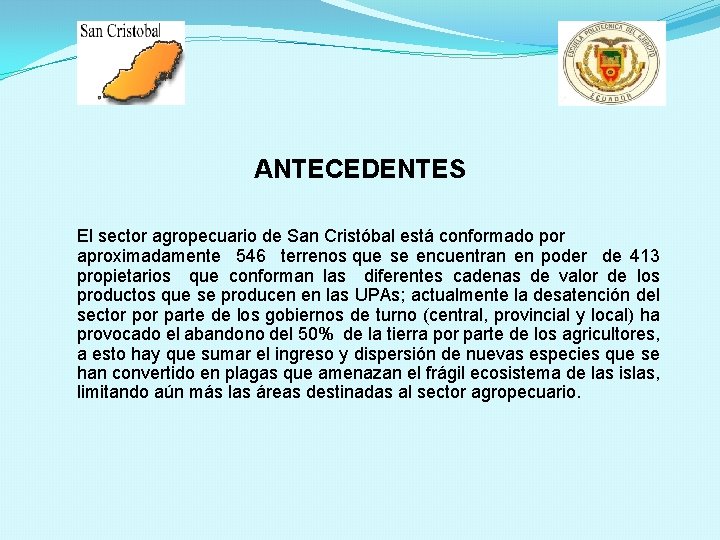 ANTECEDENTES El sector agropecuario de San Cristóbal está conformado por aproximadamente 546 terrenos que