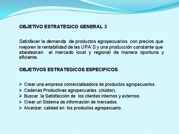 OBJETIVO ESTRATEGICO GENERAL 3 Satisfacer la demanda de productos agropecuarios con precios que mejoren OBJETIVO ESTRATEGICO GENERAL 3 Satisfacer la demanda de productos agropecuarios con precios que mejoren