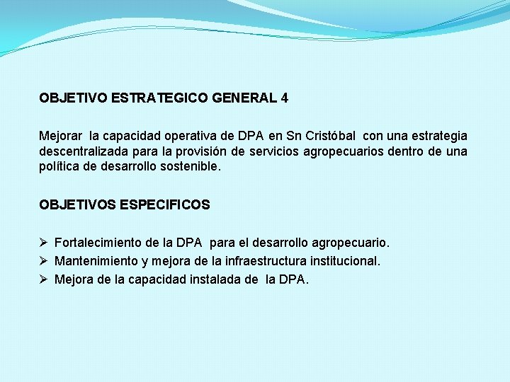 OBJETIVO ESTRATEGICO GENERAL 4 Mejorar la capacidad operativa de DPA en Sn Cristóbal con