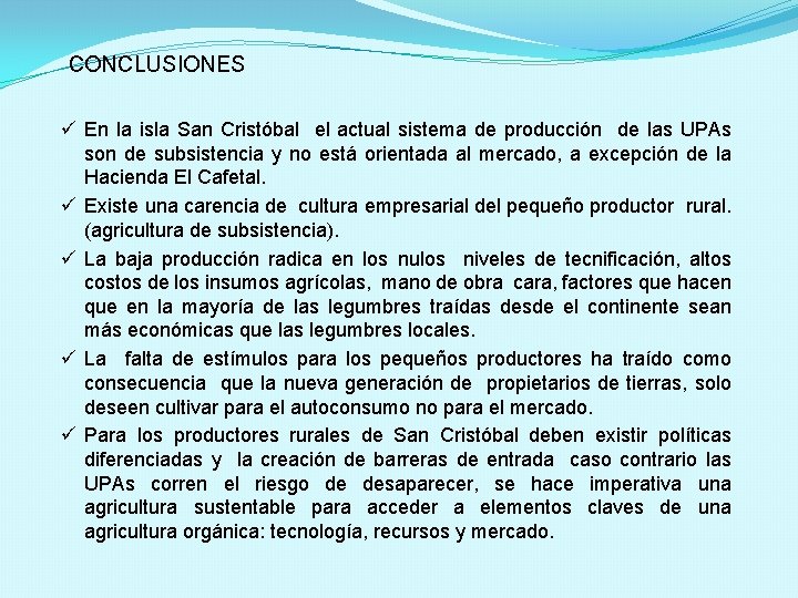 CONCLUSIONES ü En la isla San Cristóbal el actual sistema de producción de las