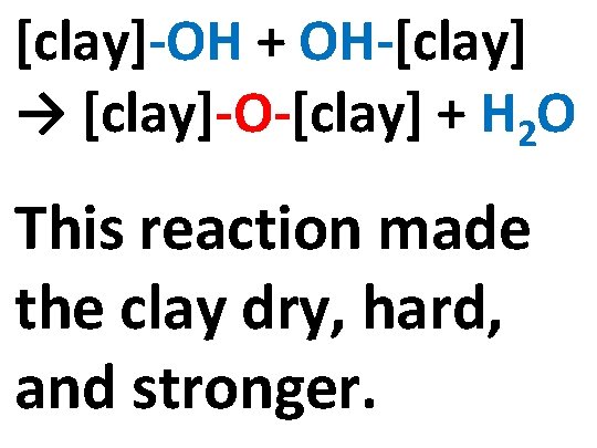 [clay]-OH + OH-[clay] → [clay]-O-[clay] + H 2 O This reaction made the clay