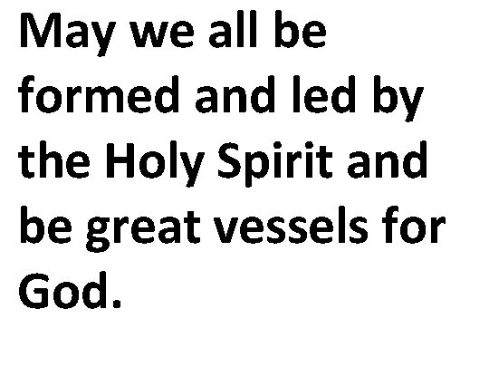 May we all be formed and led by the Holy Spirit and be great