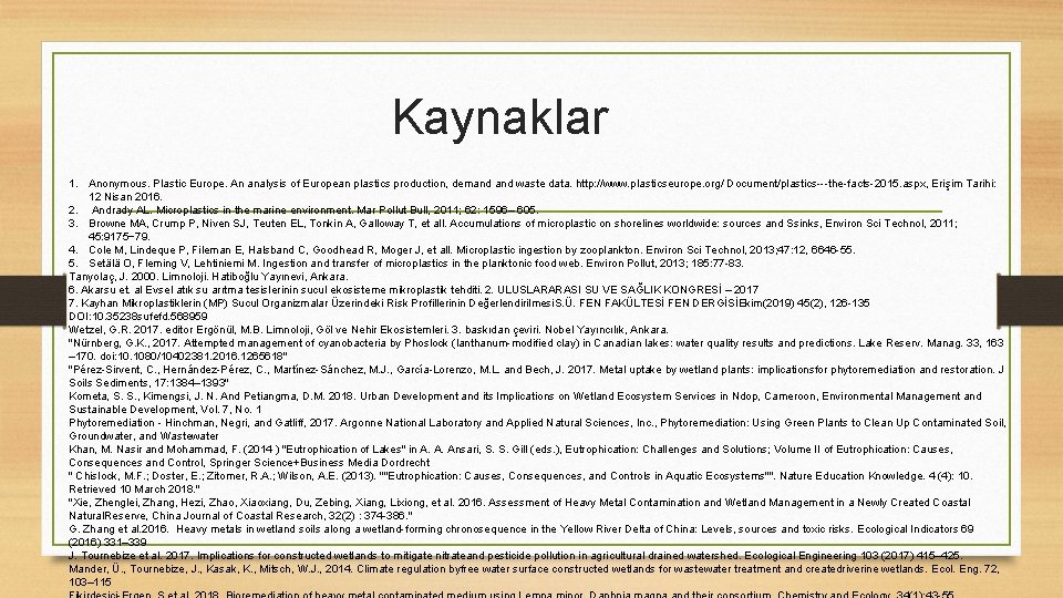 Kaynaklar 1. Anonymous. Plastic Europe. An analysis of European plastics production, demand waste data.