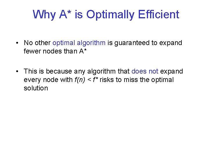 Why A* is Optimally Efficient • No other optimal algorithm is guaranteed to expand Why A* is Optimally Efficient • No other optimal algorithm is guaranteed to expand