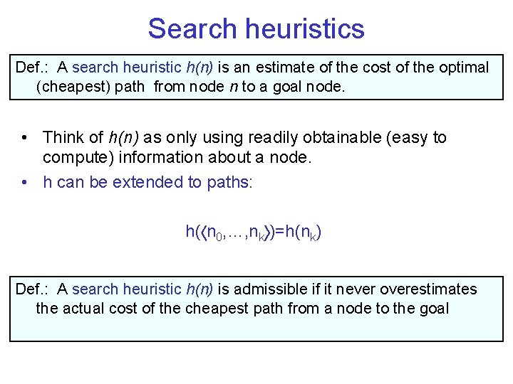 Search heuristics Def. : A search heuristic h(n) is an estimate of the cost Search heuristics Def. : A search heuristic h(n) is an estimate of the cost
