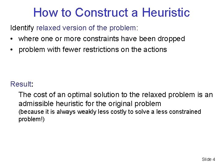How to Construct a Heuristic Identify relaxed version of the problem: • where one How to Construct a Heuristic Identify relaxed version of the problem: • where one