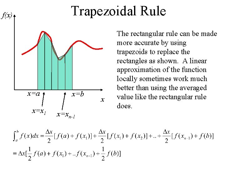 Trapezoidal Rule f(x) x=a x=x 1 x=b x=xn-1 x The rectangular rule can be