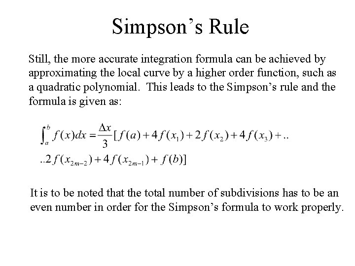 Simpson’s Rule Still, the more accurate integration formula can be achieved by approximating the