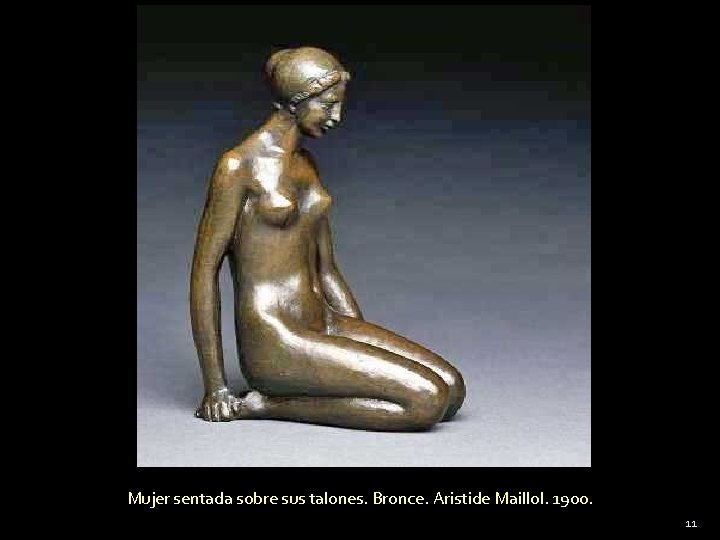 Mujer sentada sobre sus talones. Bronce. Aristide Maillol. 1900. 11 