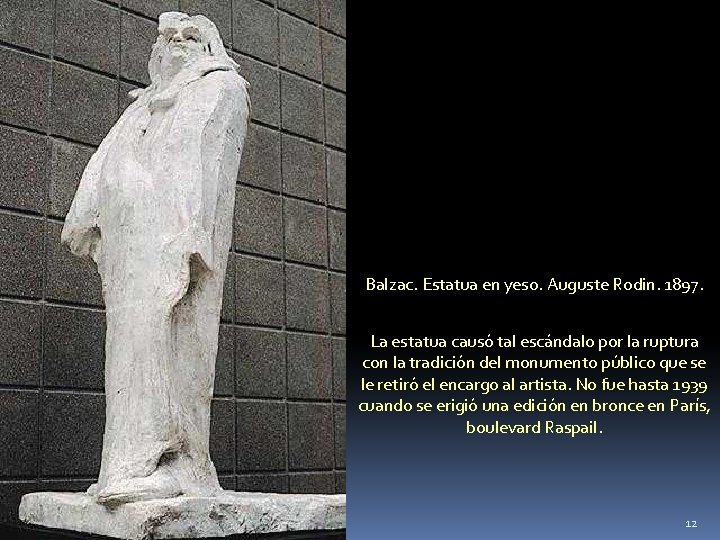 Balzac. Estatua en yeso. Auguste Rodin. 1897. La estatua causó tal escándalo por la