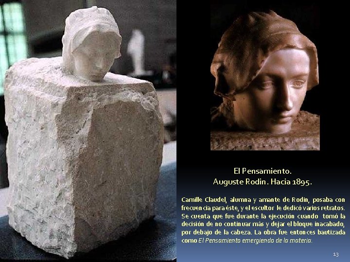 El Pensamiento. Auguste Rodin. Hacia 1895. Camille Claudel, alumna y amante de Rodin, posaba