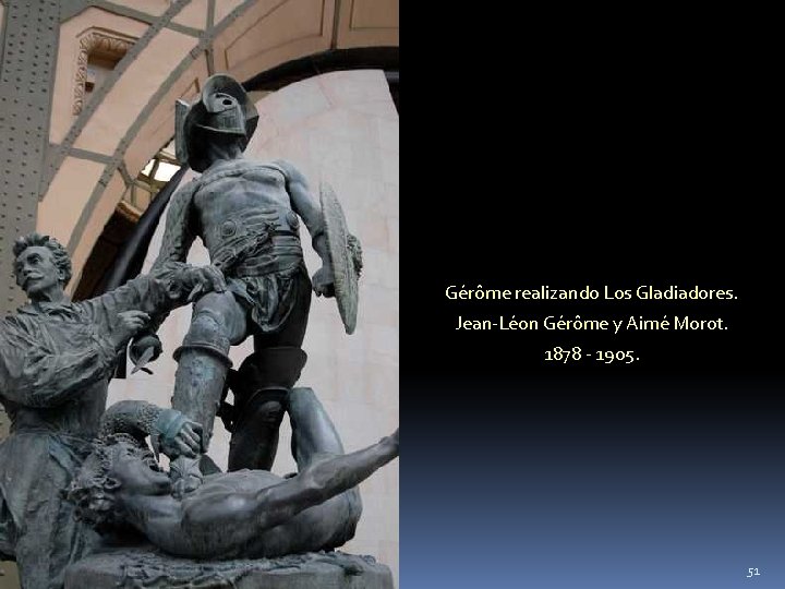 Gérôme realizando Los Gladiadores. Jean-Léon Gérôme y Aimé Morot. 1878 - 1905. 51 