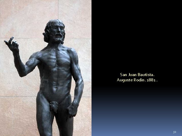 San Juan Bautista. Auguste Rodin. 1881. 52 