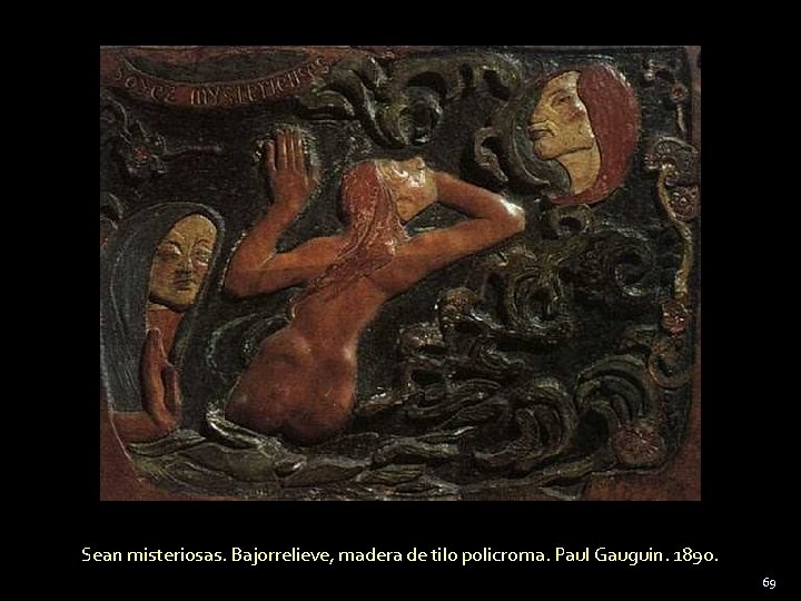 Sean misteriosas. Bajorrelieve, madera de tilo policroma. Paul Gauguin. 1890. 69 