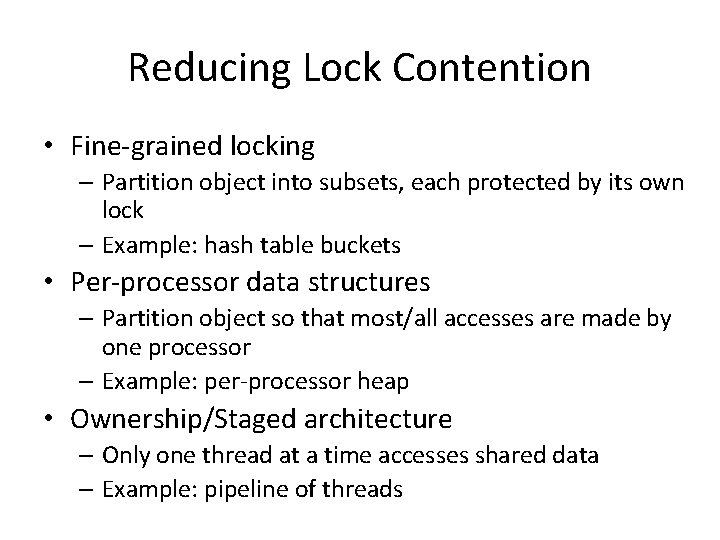Reducing Lock Contention • Fine-grained locking – Partition object into subsets, each protected by