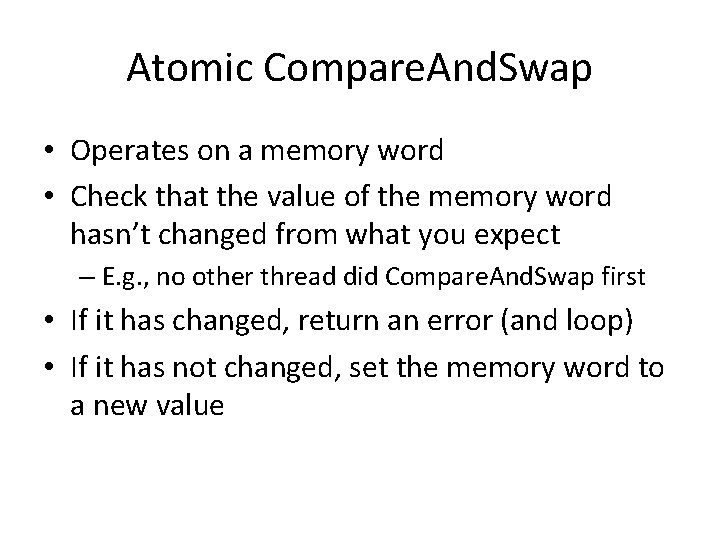 Atomic Compare. And. Swap • Operates on a memory word • Check that the