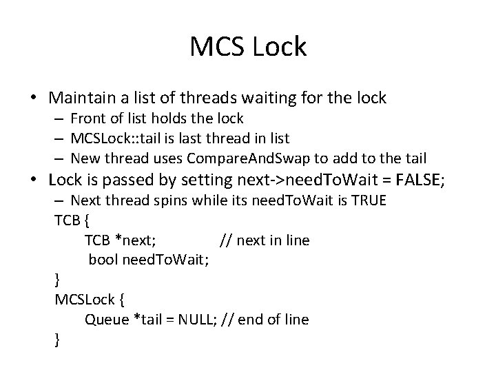 MCS Lock • Maintain a list of threads waiting for the lock – Front