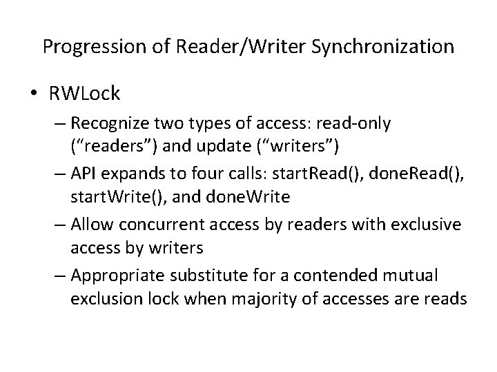 Progression of Reader/Writer Synchronization • RWLock – Recognize two types of access: read-only (“readers”)