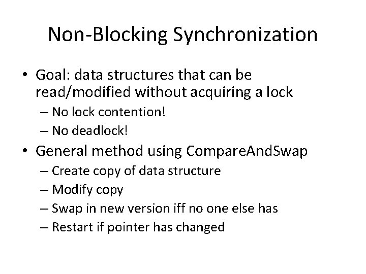 Non-Blocking Synchronization • Goal: data structures that can be read/modified without acquiring a lock