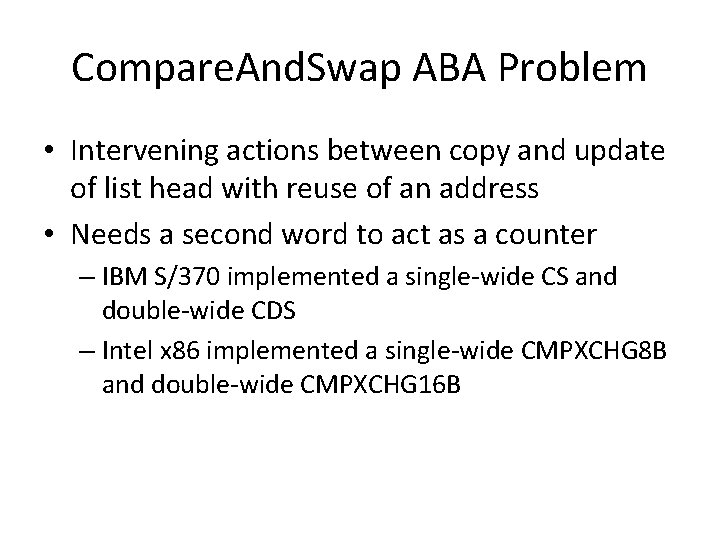 Compare. And. Swap ABA Problem • Intervening actions between copy and update of list