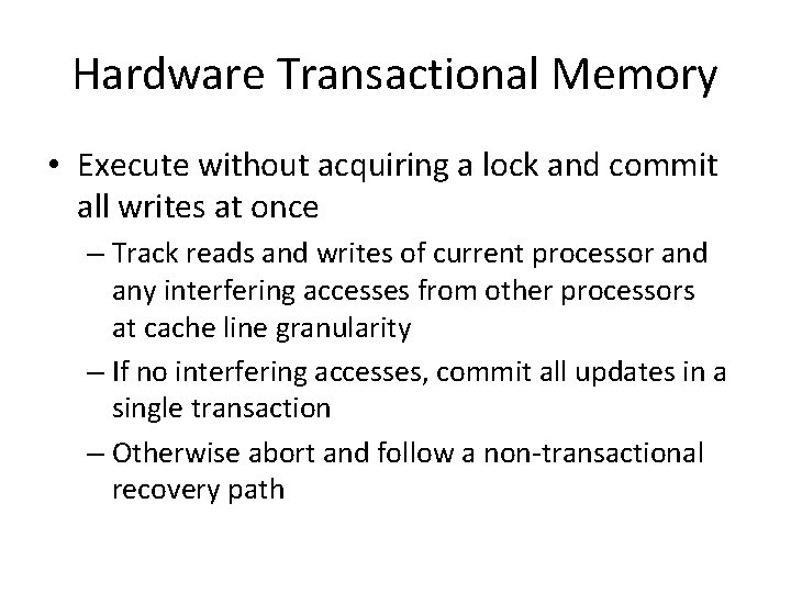 Hardware Transactional Memory • Execute without acquiring a lock and commit all writes at