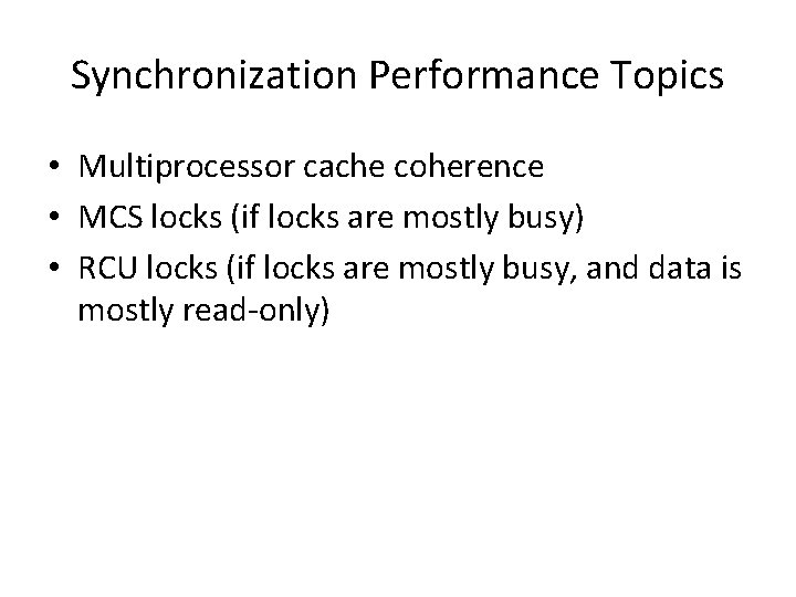 Synchronization Performance Topics • Multiprocessor cache coherence • MCS locks (if locks are mostly