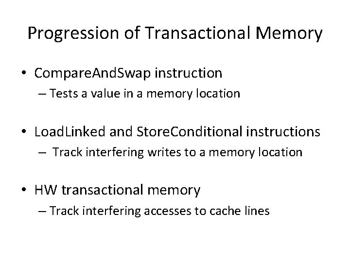 Progression of Transactional Memory • Compare. And. Swap instruction – Tests a value in