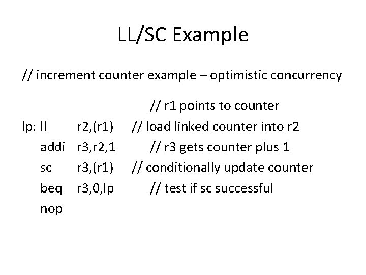 LL/SC Example // increment counter example – optimistic concurrency lp: ll addi sc beq