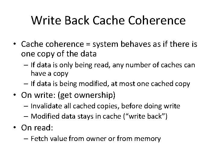 Write Back Cache Coherence • Cache coherence = system behaves as if there is