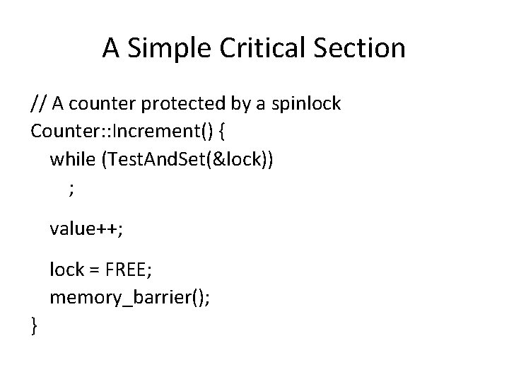 A Simple Critical Section // A counter protected by a spinlock Counter: : Increment()