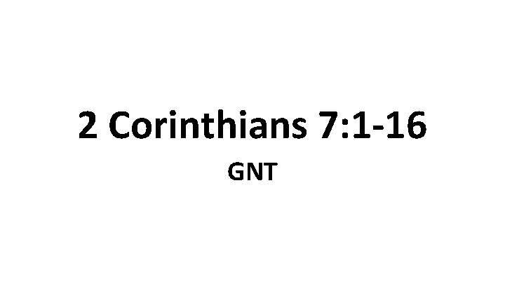 2 Corinthians 7: 1 -16 GNT 