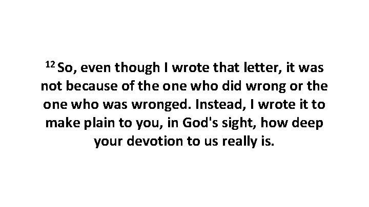 12 So, even though I wrote that letter, it was not because of the