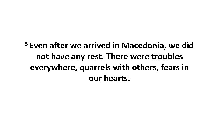 5 Even after we arrived in Macedonia, we did not have any rest. There