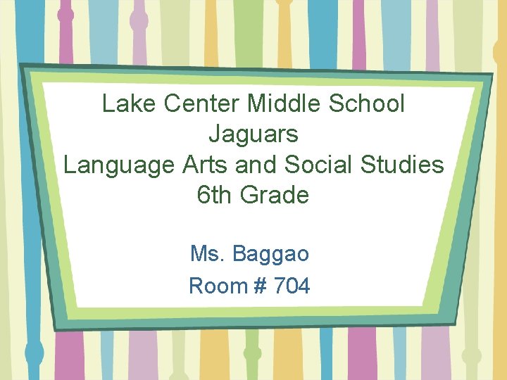 Lake Center Middle School Jaguars Language Arts and Social Studies 6 th Grade Ms.