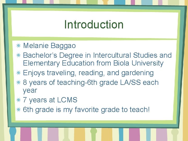 Introduction Melanie Baggao Bachelor’s Degree in Intercultural Studies and Elementary Education from Biola University