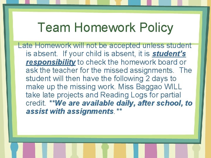 Team Homework Policy Late Homework will not be accepted unless student is absent. If