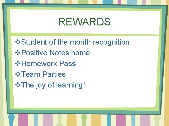 REWARDS v. Student of the month recognition v. Positive Notes home v. Homework Pass