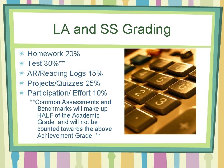 LA and SS Grading Homework 20% Test 30%** AR/Reading Logs 15% Projects/Quizzes 25% Participation/