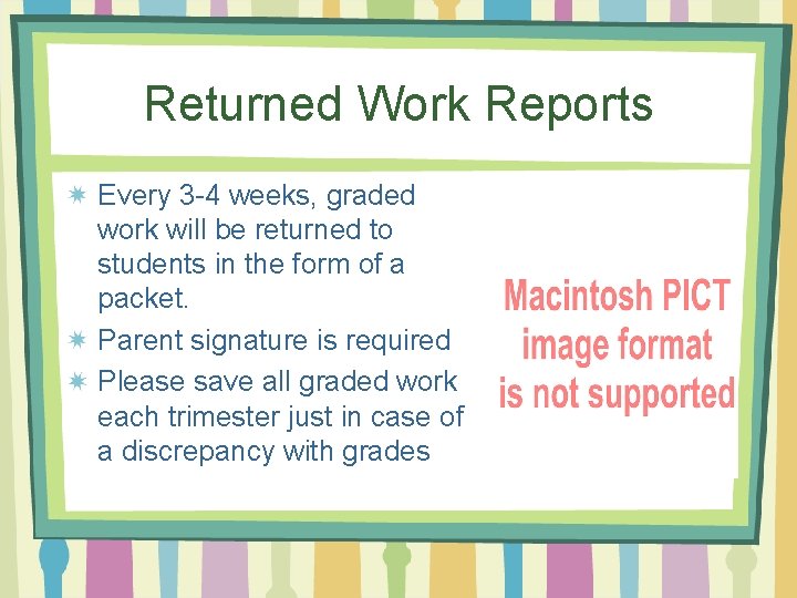 Returned Work Reports Every 3 -4 weeks, graded work will be returned to students