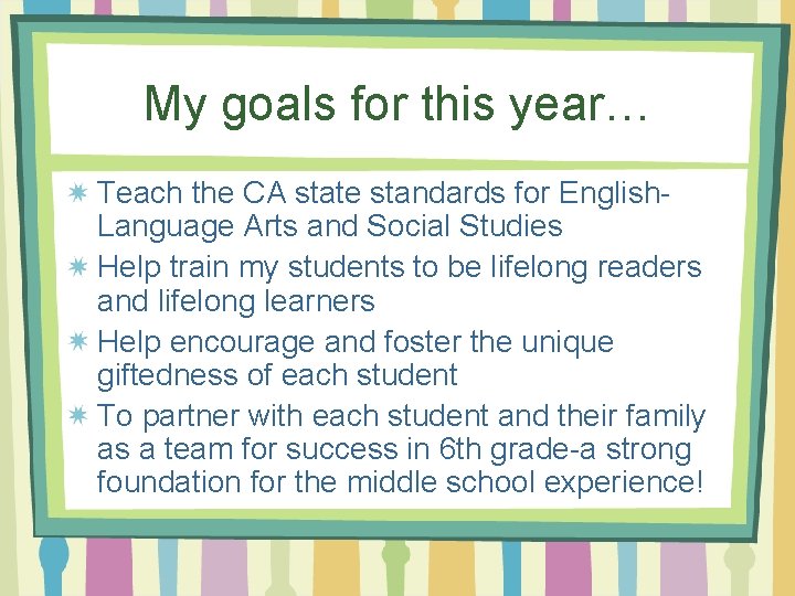 My goals for this year… Teach the CA state standards for English. Language Arts