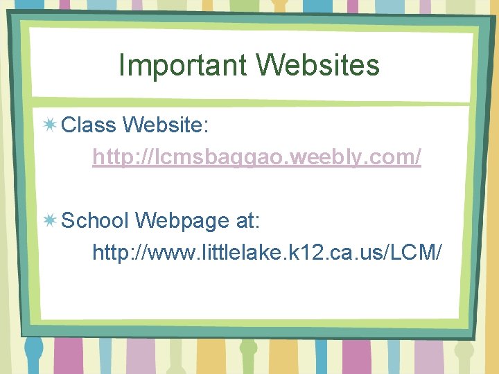 Important Websites Class Website: http: //lcmsbaggao. weebly. com/ School Webpage at: http: //www. littlelake.